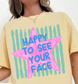 Happy To See Your Face Shirt